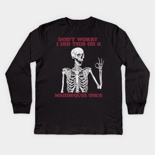 Don’t Worry I Did This On A Mannequin Once Nursing Student Shirt, Funny Nursing Shirt, Nurse Shirt, Skeleton Nurse Shirt, Nurse Graduate Gift Kids Long Sleeve T-Shirt